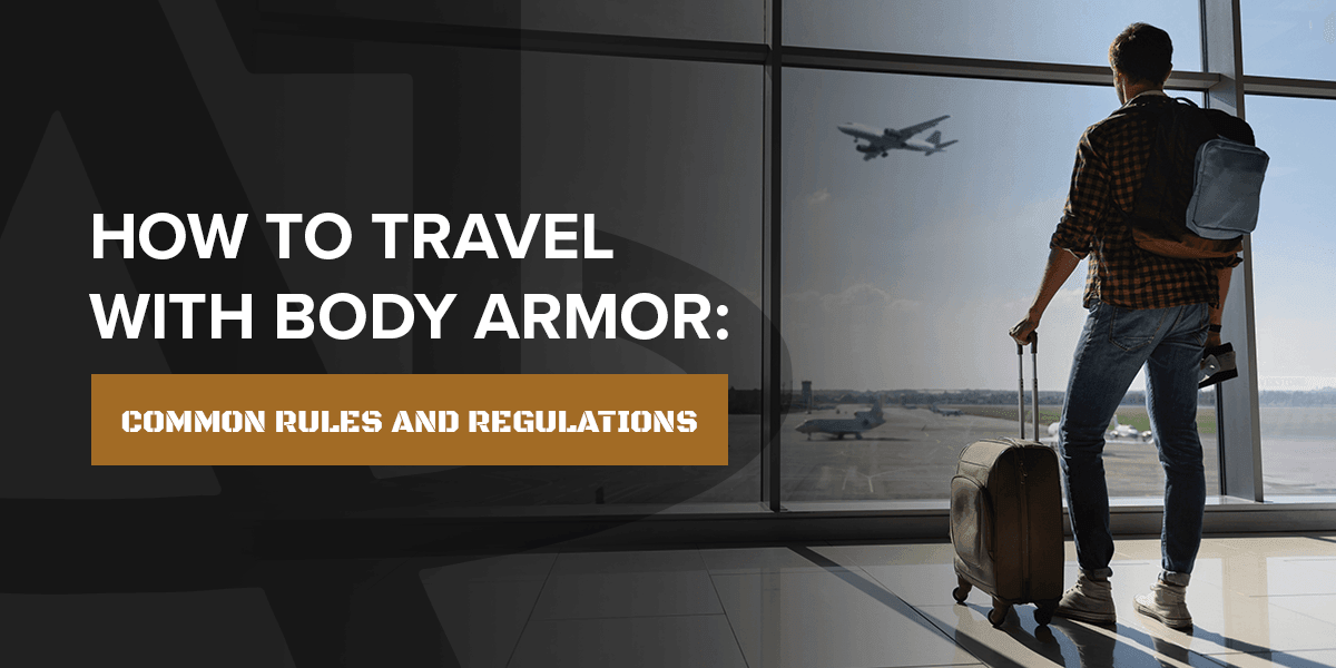 How to Travel With Body Armor: Common Rules and Regulations - Atomic Defense