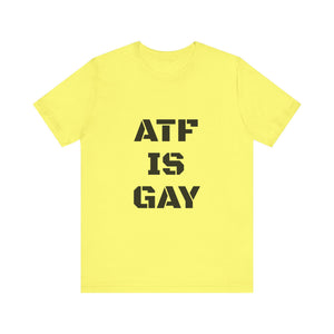 AD/ Unisex ATF Is Gay T-Shirt